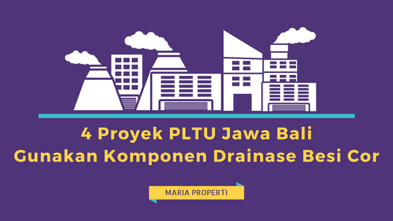 4 Proyek PLTU Jawa Bali Ini Gunakan Komponen Drainase Besi Cor
