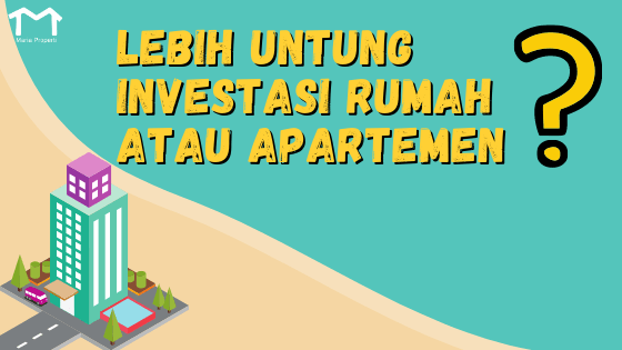 investasi rumah atau apartemen