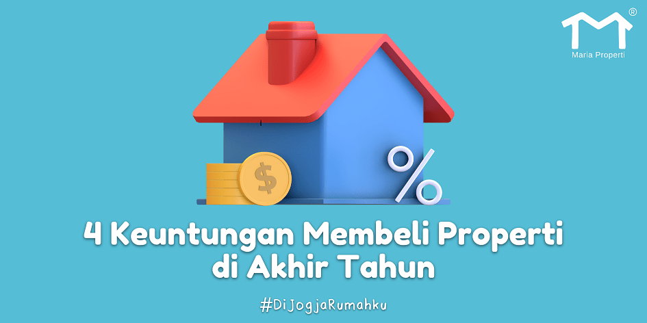 4 Keuntungan Membeli Properti di Akhir Tahun