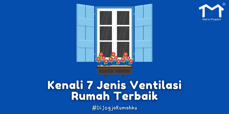 Kenali 7 Jenis Ventilasi Rumah Terbaik Maria Properti