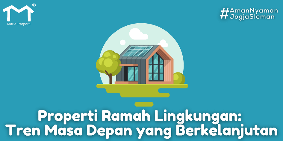 Properti Ramah Lingkungan: Tren Masa Depan yang Berkelanjutan