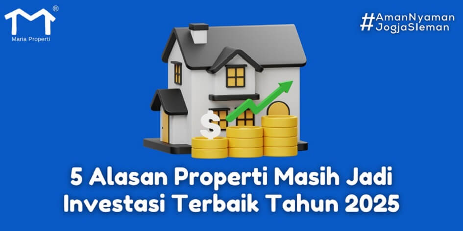 5 Alasan Properti Masih Jadi Investasi Terbaik Tahun 2025