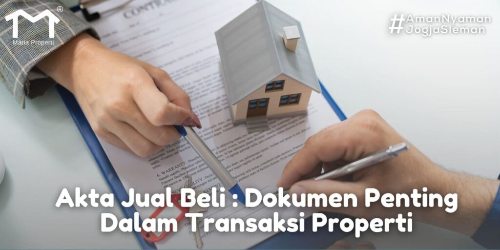 Akta Jual Beli: Dokumen Penting Dalam Transaksi Properti